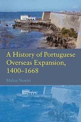 O istorie a expansiunii portugheze peste mări 1400-1668 - A History of Portuguese Overseas Expansion 1400-1668