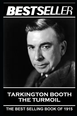 Booth Tarkington - Tulburarea: Bestsellerul din 1915 - Booth Tarkington - The Turmoil: The Bestseller of 1915