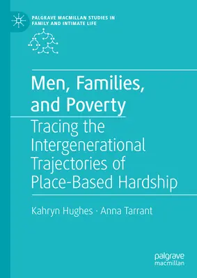 Men, Families, and Poverty (Bărbați, familii și sărăcie): Urmărirea traiectoriilor intergeneraționale ale greutăților bazate pe loc - Men, Families, and Poverty: Tracing the Intergenerational Trajectories of Place-Based Hardship