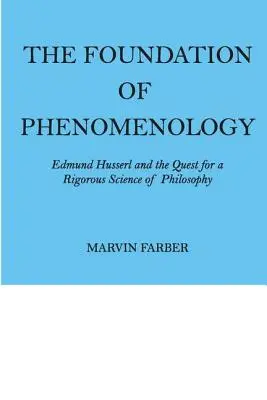 Fundamentul fenomenologiei: Edmund Husserl și căutarea unei științe riguroase a filosofiei - The Foundation of Phenomenology: Edmund Husserl and the Quest for a Rigorous Science of Philosophy