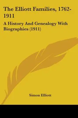 The Elliott Families, 1762-1911: O istorie și genealogie cu biografii (1911) - The Elliott Families, 1762-1911: A History And Genealogy With Biographies (1911)