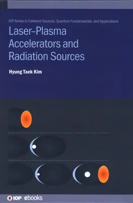 Acceleratoare laser-plasmă și surse de radiații - Laser-Plasma Accelerators and Radiation Sources