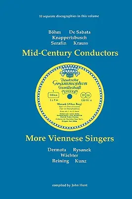 Conductori de la mijlocul secolului și mai mulți cântăreți vienezi (Mid-Century Conductors and More Viennese Singers). 10 discografii. Karl Bohm (Bohm), Victor de Sabata, Hans Knappertsbusch, Tullio Serafin, Clemens K - Mid-Century Conductors and More Viennese Singers. 10 Discographies. Karl Bohm (Bohm), Victor de Sabata, Hans Knappertsbusch, Tullio Serafin, Clemens K