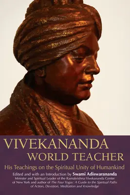 Vivekananda, învățătorul lumii: Învățăturile sale despre unitatea spirituală a omenirii - Vivekananda, World Teacher: His Teachings on the Spiritual Unity of Humankind