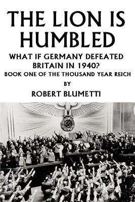 Leul este umilit: Ce s-ar întâmpla dacă Germania ar învinge Marea Britanie în 1940? - The Lion is Humbled: What If Germany Defeated Britain in 1940?