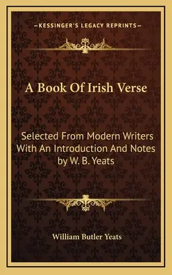 O carte de versuri irlandeze: Selected From Modern Writers With An Introduction And Notes by W. B. Yeats - A Book Of Irish Verse: Selected From Modern Writers With An Introduction And Notes by W. B. Yeats