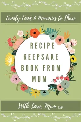 Rețetă Keepsake Book De la mama: Creează-ți propria carte de rețete - Recipe Keepsake Book From Mum: Create Your Own Recipe Book