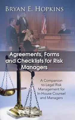 Acorduri, formulare și liste de verificare pentru managerii de risc: A Companion to Legal Risk Management for In-House Counsel and Managers - Agreements, Forms and Checklists for Risk Managers: A Companion to Legal Risk Management for In-House Counsel and Managers