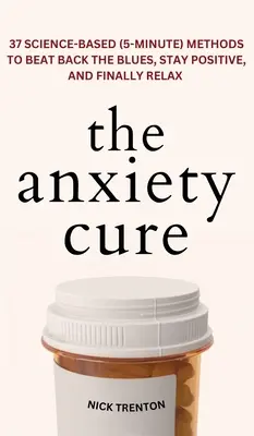The Anxiety Cure: 37 de metode bazate pe știință (5 minute) pentru a învinge tristețea, a rămâne pozitiv și a te relaxa în sfârșit: 37 de metode bazate pe știință (5 minute) - The Anxiety Cure: 37 Science-Based (5-Minute) Methods to Beat Back the Blues, Stay Positive, and Finally Relax: 37 Science-Based (5-Minu