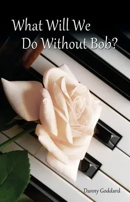 Ce ne vom face fără Bob: Confruntarea cu pierderea unui prieten sau a unei persoane dragi - What Will We Do Without Bob: Coping with the Loss of a Friend or Loved One