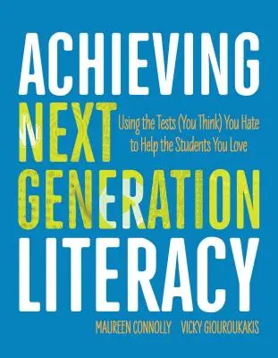 Achieving Next Generation Literacy: Utilizarea testelor (pe care credeți că) le urâți pentru a-i ajuta pe elevii pe care îi iubiți - Achieving Next Generation Literacy: Using the Tests (You Think) You Hate to Help the Students You Love