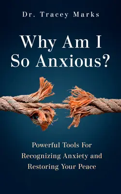 De ce sunt atât de anxios? Instrumente puternice pentru recunoașterea anxietății și restabilirea păcii tale - Why Am I So Anxious?: Powerful Tools for Recognizing Anxiety and Restoring Your Peace