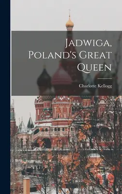 Jadwiga, marea regină a Poloniei - Jadwiga, Poland's Great Queen