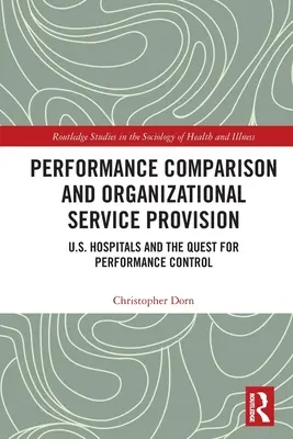 Compararea performanțelor și furnizarea de servicii organizaționale: Spitalele din S.U.A. și căutarea controlului performanței - Performance Comparison and Organizational Service Provision: U.S. Hospitals and the Quest for Performance Control