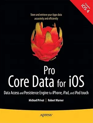 Pro Core Data pentru IOS: Motor de acces și persistență a datelor pentru Iphone, Ipad și iPod Touch - Pro Core Data for IOS: Data Access and Persistence Engine for Iphone, Ipad, and iPod Touch
