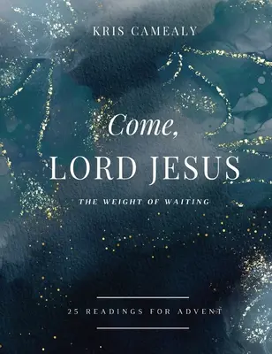 Vino, Doamne Isuse: Greutatea așteptării - Come, Lord Jesus: The Weight of Waiting