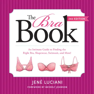 Cartea sutienului: Un ghid intim pentru a găsi sutienul potrivit, costumul de siluetă, costumul de baie și multe altele! - The Bra Book: An Intimate Guide to Finding the Right Bra, Shapewear, Swimsuit, and More!