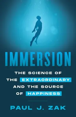 Imersiune: Știința extraordinarului și sursa fericirii: The Science of the Extraordinary and the Source of Happiness - Immersion: The Science of the Extraordinary and the Source of Happiness