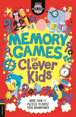 Jocuri de memorie pentru copii inteligenți(r): Mai mult de 70 de puzzle-uri pentru a-ți stimula puterea creierului - Memory Games for Clever Kids(r): More Than 70 Puzzles to Boost Your Brain Power