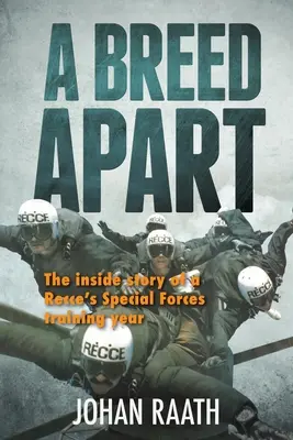 A BREED APART - Povestea interioară a anului de pregătire în Forțele Speciale al unui recrutor - A BREED APART - The Inside Story of a Recce's Special Forces Training Year