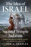 Ideea de Israel în iudaismul celui de-al Doilea Templu: O nouă teorie a poporului, exilului și identității israelite - The Idea of Israel in Second Temple Judaism: A New Theory of People, Exile, and Israelite Identity