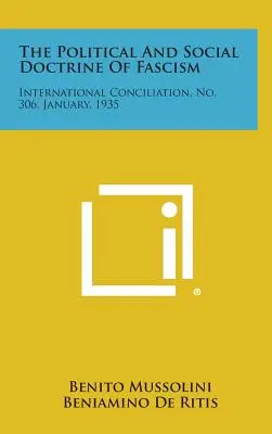 Doctrina politică și socială a fascismului: Concilierea internațională, nr. 306, ianuarie 1935 - The Political and Social Doctrine of Fascism: International Conciliation, No. 306, January, 1935
