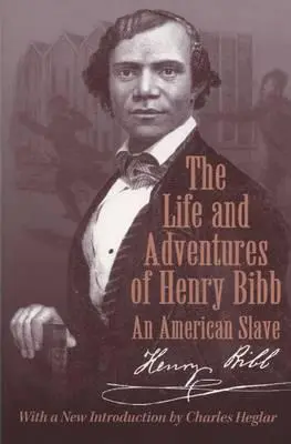 Viața și aventurile lui Henry Bibb: un sclav american - The Life and Adventures of Henry Bibb: An American Slave