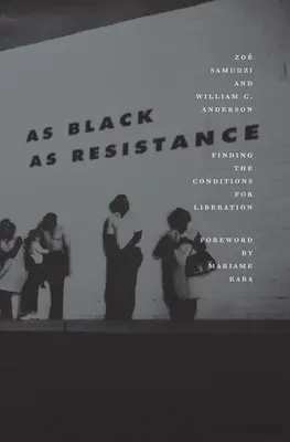 As Black as Resistance: Găsirea condițiilor pentru eliberare - As Black as Resistance: Finding the Conditions for Liberation