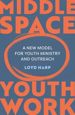 Middle Space Youth Work: Un nou model pentru pastorația tineretului și outreach - Middle Space Youth Work: A New Model for Youth Ministry and Outreach