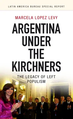 Argentina sub Kirchner: Moștenirea populismului de stânga - Argentina Under the Kirchners: The Legacy of Left Populism