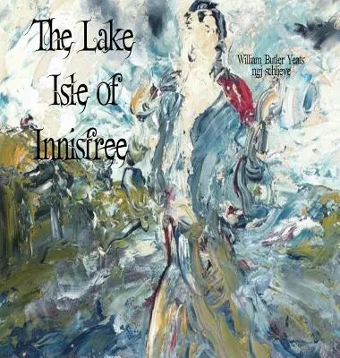 The Lake Isle of Innisfree: The Song of Wandering Aengus (Cântecul rătăcitorului Aengus) - The Lake Isle of Innisfree: The Song of Wandering Aengus