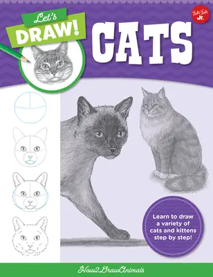 Let's Draw Cats: Learn to Draw a Variety of Cats and Kittens Step by Step!