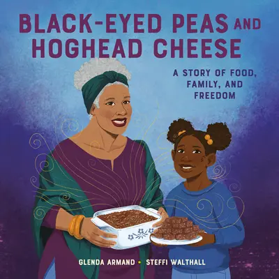 Mazăre cu ochi negri și brânză Hoghead: O poveste despre mâncare, familie și libertate - Black-Eyed Peas and Hoghead Cheese: A Story of Food, Family, and Freedom