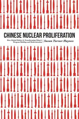Proliferarea nucleară chineză: Cum transformă politica globală acumularea și modernizarea armelor din China - Chinese Nuclear Proliferation: How Global Politics Is Transforming China's Weapons Buildup and Modernization