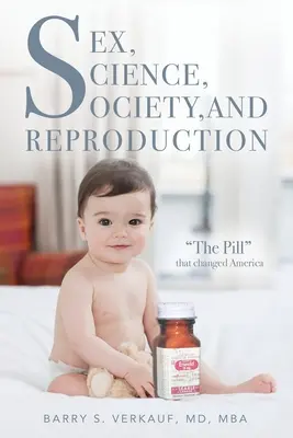 Sex, știință, societate și reproducere: Pastila care a schimbat America - Sex, Science, Society, and Reproduction: The Pill that changed America