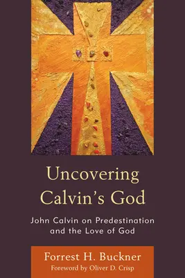 Descoperindu-l pe Dumnezeul lui Calvin: John Calvin despre predestinare și iubirea lui Dumnezeu - Uncovering Calvin's God: John Calvin on Predestination and the Love of God