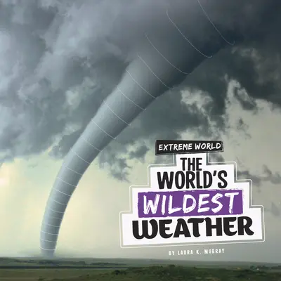 Cea mai sălbatică vreme din lume - The World's Wildest Weather