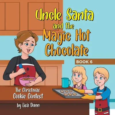 Unchiul Moș Crăciun și ciocolata caldă magică: Concursul de prăjituri de Crăciun - Uncle Santa and the Magic Hot Chocolate: The Christmas Cookie Contest