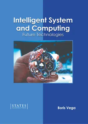 Sisteme inteligente și informatică: Tehnologii viitoare - Intelligent System and Computing: Future Technologies