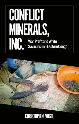 Conflict Minerals, Inc: Război, profit și salvatorism alb în Congo de Est - Conflict Minerals, Inc.: War, Profit and White Saviourism in Eastern Congo