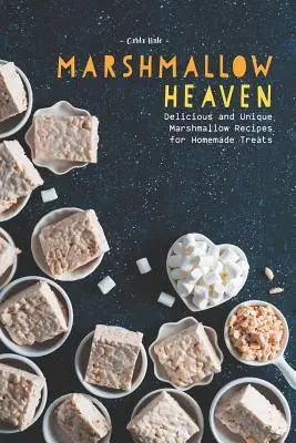 Raiul bezelelor: Rețete delicioase și unice de bezele pentru dulciuri făcute în casă - Marshmallow Heaven: Delicious and Unique Marshmallow Recipes for Homemade Treats