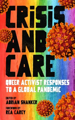 Criză și îngrijire: Răspunsurile activiștilor homosexuali la o pandemie globală - Crisis and Care: Queer Activist Responses to a Global Pandemic