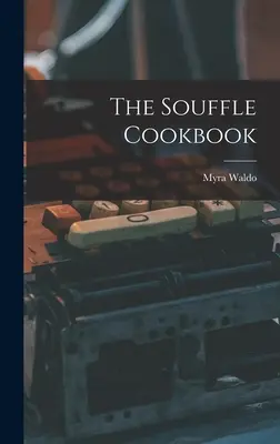 Cartea de bucate Souffle - The Souffle Cookbook