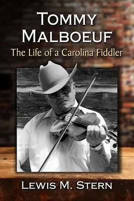 Tommy Malboeuf: Viața unui violonist din Carolina - Tommy Malboeuf: The Life of a Carolina Fiddler