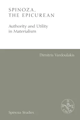 Spinoza, Epicureanul: Autoritatea și utilitatea în materialism - Spinoza, the Epicurean: Authority and Utility in Materialism