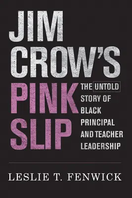 Jim Crow's Pink Slip: Povestea nespusă a conducerii directorilor și profesorilor de culoare - Jim Crow's Pink Slip: The Untold Story of Black Principal and Teacher Leadership