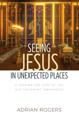 Văzându-l pe Iisus în locuri neașteptate: O privire fascinantă asupra tabernacolului din Vechiul Testament - Seeing Jesus in Unexpected Places: A Fascinating Look at the Old Testament Tabernacle