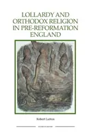 Lollardy și religia ortodoxă în Anglia prereformă: Reconstrucția pietății - Lollardy and Orthodox Religion in Pre-Reformation England: Reconstructing Piety