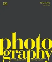 Photography - The Definitive Visual History (Fotografie - Istoria vizuală definitivă) - Photography - The Definitive Visual History