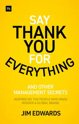 Spune mulțumesc pentru tot: Secretele de a fi un manager excelent - strategii și tactici care obțin rezultate - Say Thank You for Everything: The Secrets of Being a Great Manager - Strategies and Tactics That Get Results